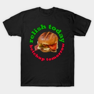 Food Pun Relish Today Ketchup Tomorrow Chicken Burger T-Shirt